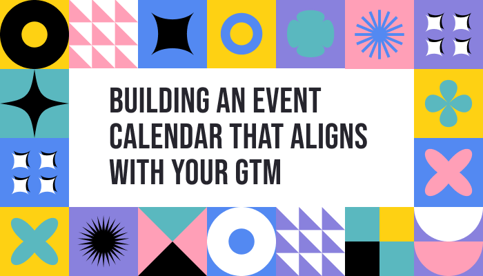 Building an Event Calendar that Aligns with your GTM