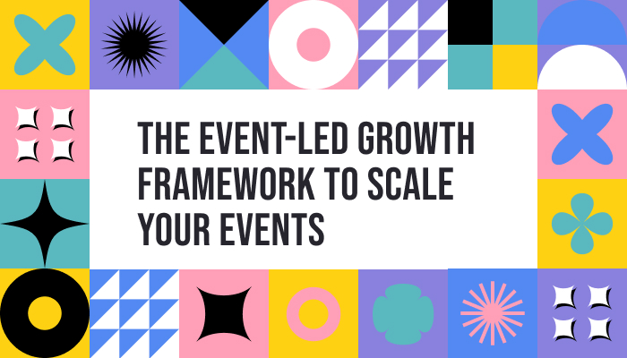 The Event-led Growth Framework to Scale your Events