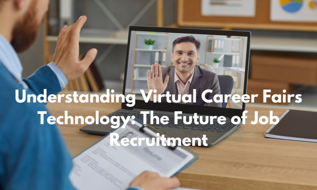 Understanding Virtual Career Fairs Technology The Future of Job Recruitment