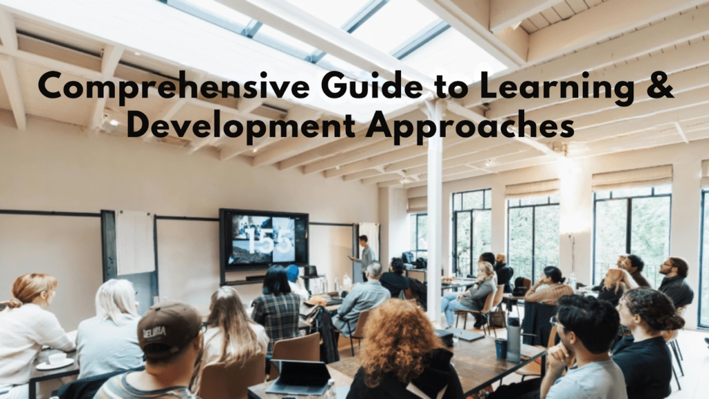 Comprehensive Guide to Learning & Development Approaches