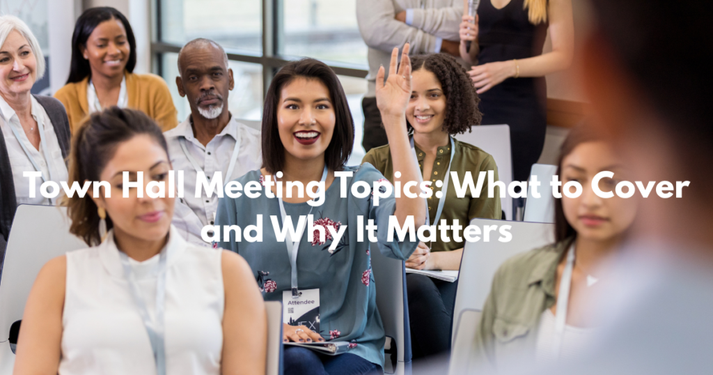 Town Hall Meeting Topics What to Cover and Why It Matters