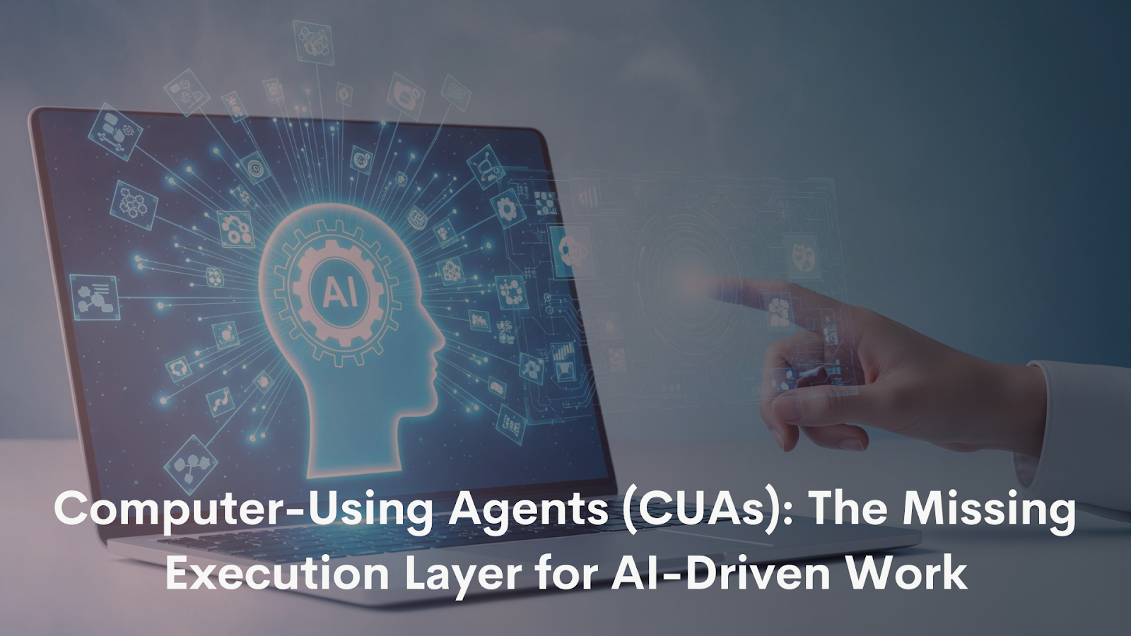 Computer-Using Agents (CUAs): The Missing Execution Layer for AI-Driven ...