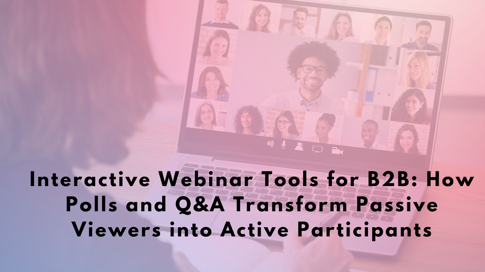Interactive Webinar Tools for B2B How Polls and Q&A Transform Passive Viewers into Active Participants