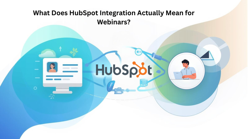 What Does HubSpot Integration Actually Mean for Webinars