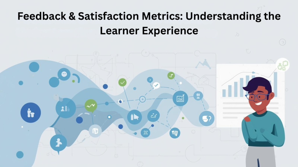 Feedback & Satisfaction Metrics Understanding the Learner Experience