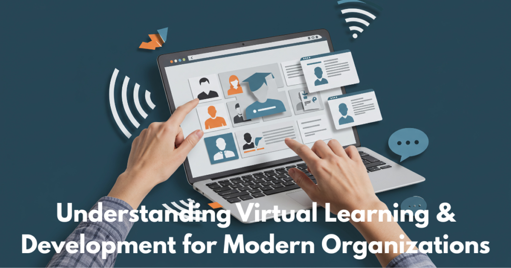Understanding Virtual Learning & Development for Modern Organizations
