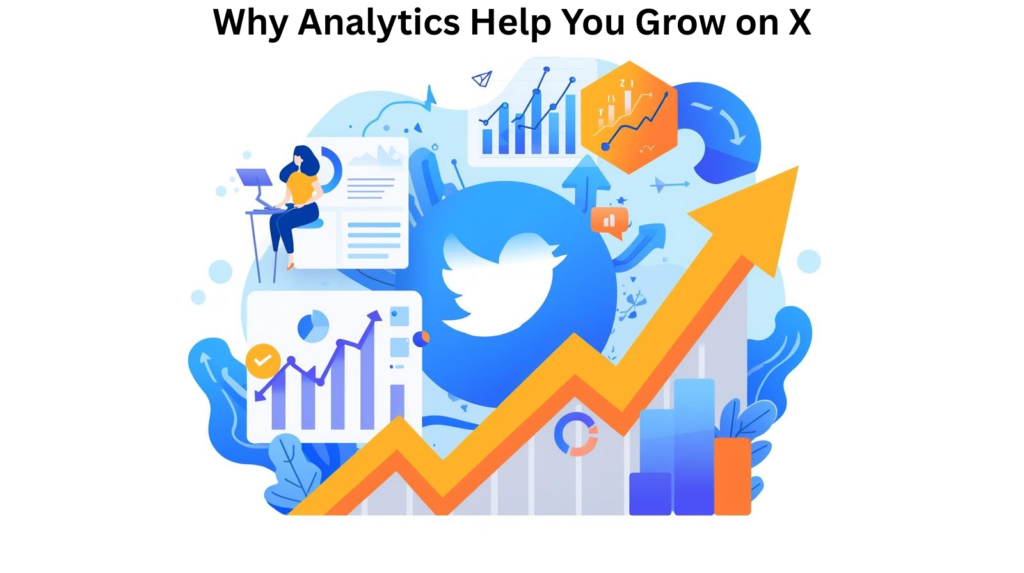 Why Analytics Help You Grow on X