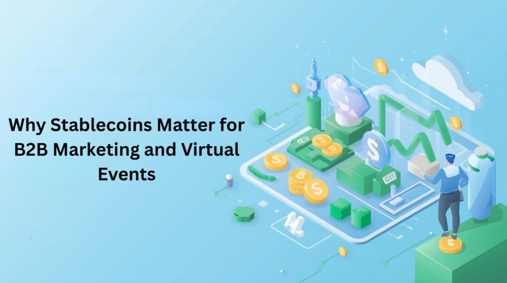 Why Stablecoins Matter for B2B Marketing and Virtual Events