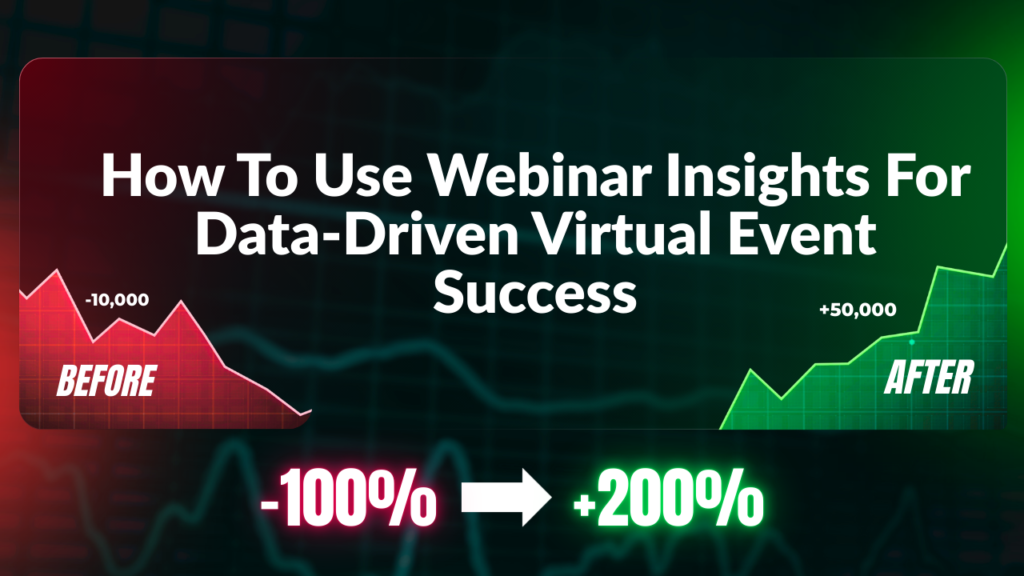 How To Use Webinar Insights For Data-Driven Virtual Event Success