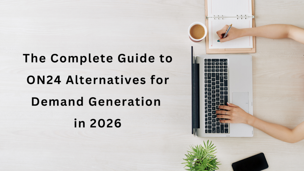 The Complete Guide to ON24 Alternatives for Demand Generation in 2026