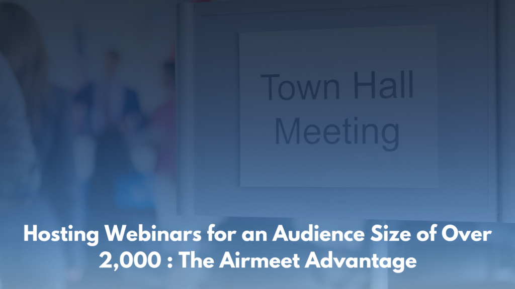 Hosting Webinars for an Audience Size of Over 2,000 The Airmeet Advantage