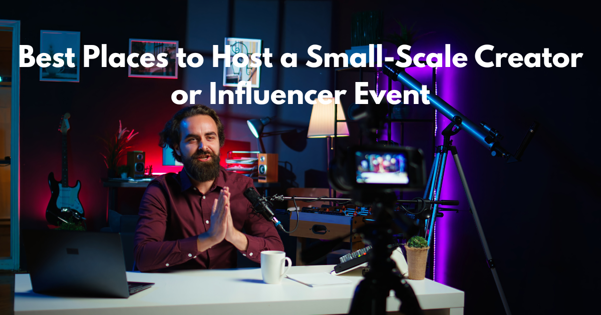 Best Places to Host a Small-Scale Creator or Influencer Event