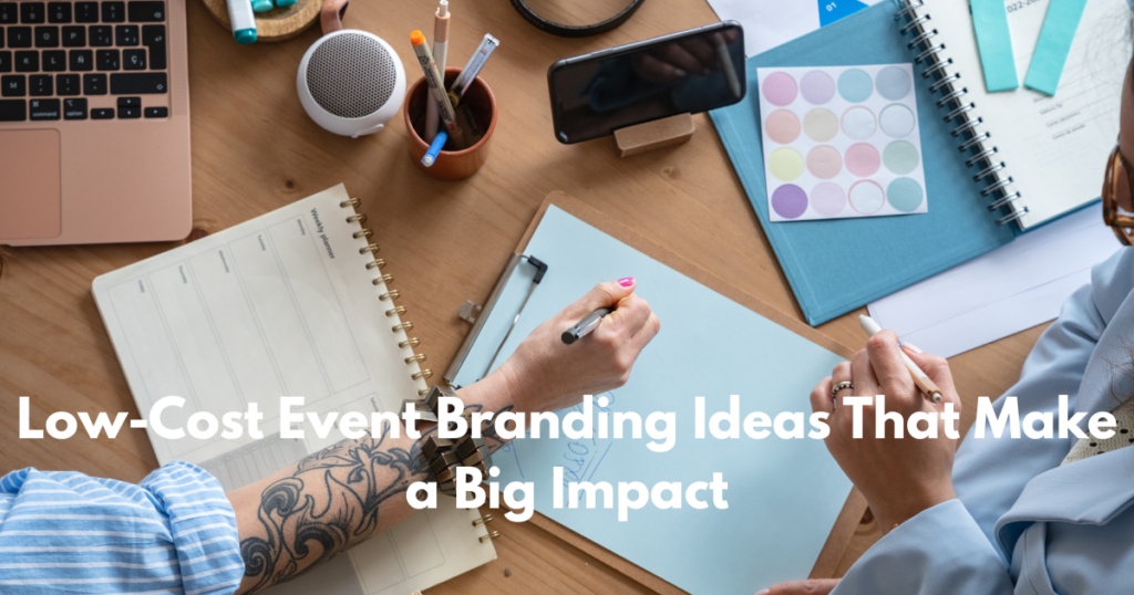 Low-Cost Event Branding Ideas That Make a Big Impact