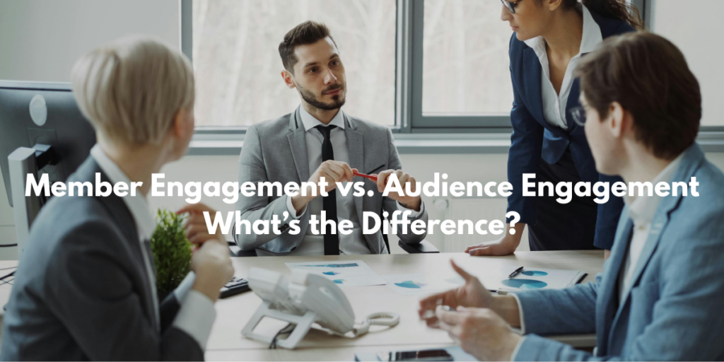 Member Engagement vs. Audience Engagement Whats the Difference