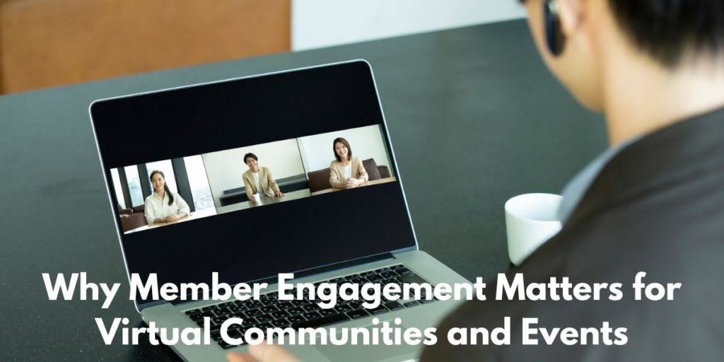 Why Member Engagement Matters for Virtual Communities and Events