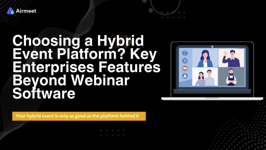 Key Features for a Hybrid Event Webinar Platform Everything Enterprises Should Look For