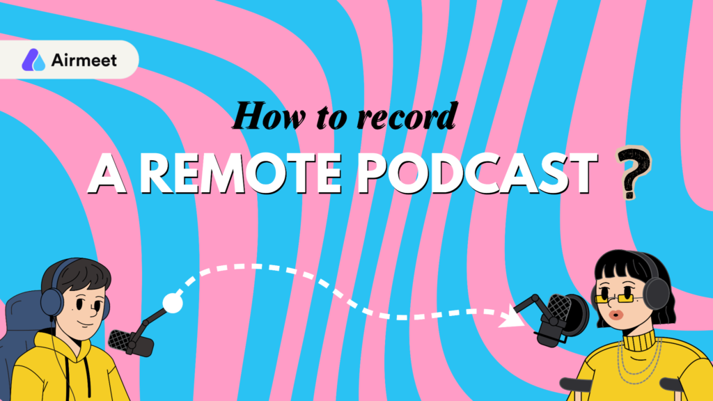 How to Record a Podcast With Remote Guests