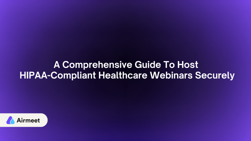 How to host HIPAA-compliant Healthcare Webinars Securely
