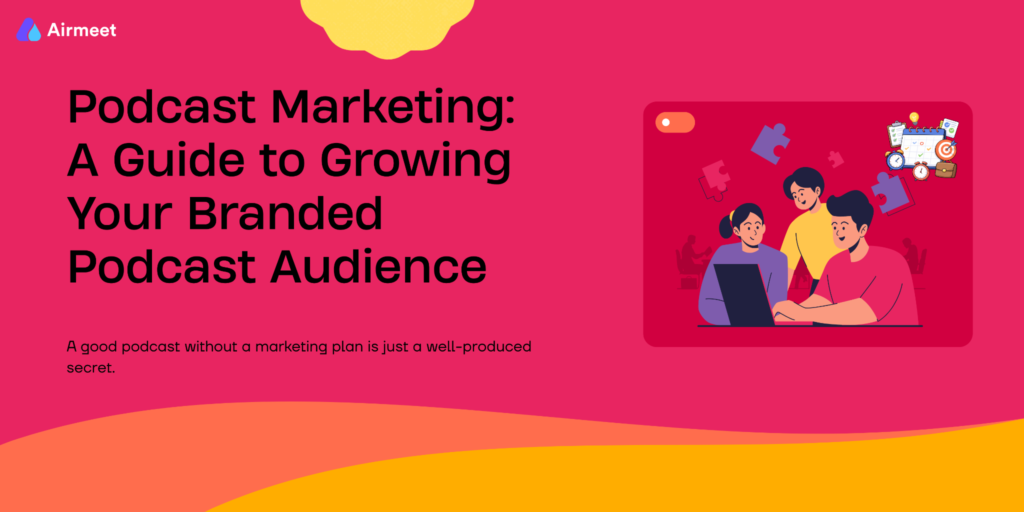 Podcast Marketing A Guide to Growing Your Branded Podcast Audience